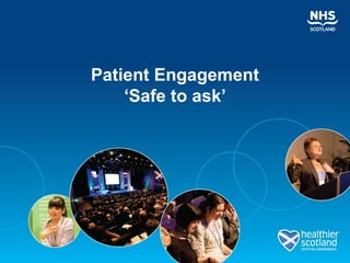 Patient Engagement
    ‘Safe to ask’
 