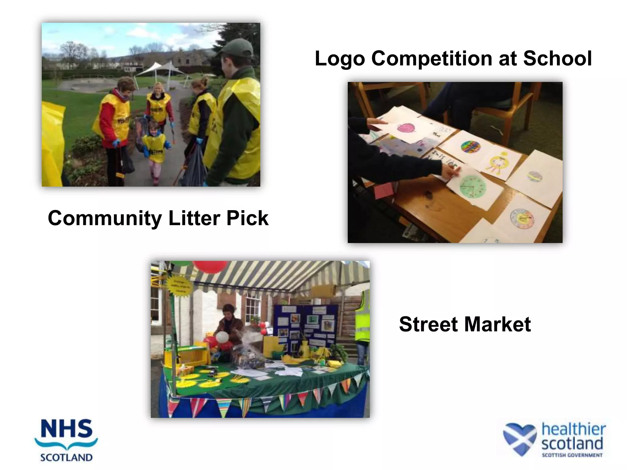 Logo Competition at School




Community Litter Pick




                               Street Market
 