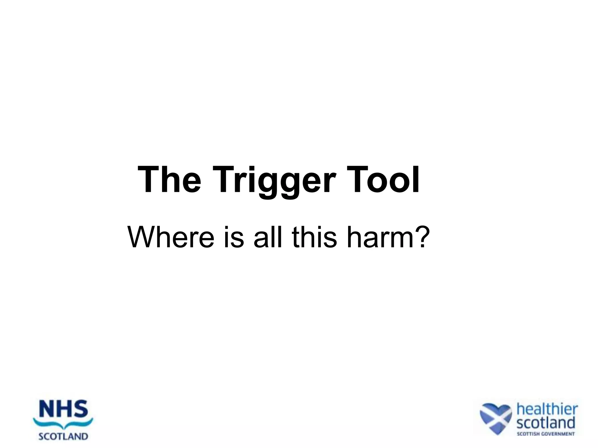The Trigger Tool
Where is all this harm?
 