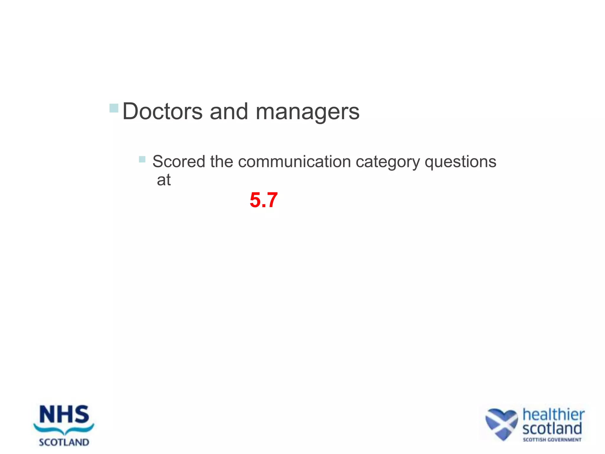  Doctors and managers
   Scored the communication category questions
    at
                5.7
 