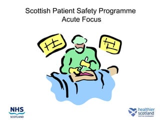 Scottish Patient Safety Programme
           Acute Focus
 