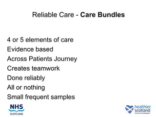 Reliable Care - Care Bundles


4 or 5 elements of care
Evidence based
Across Patients Journey
Creates teamwork
Done reliably
All or nothing
Small frequent samples
 