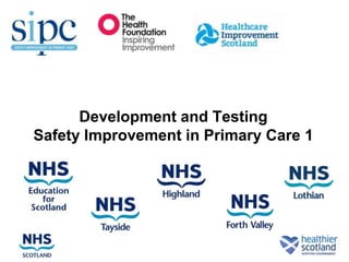 Development and Testing
Safety Improvement in Primary Care 1
 