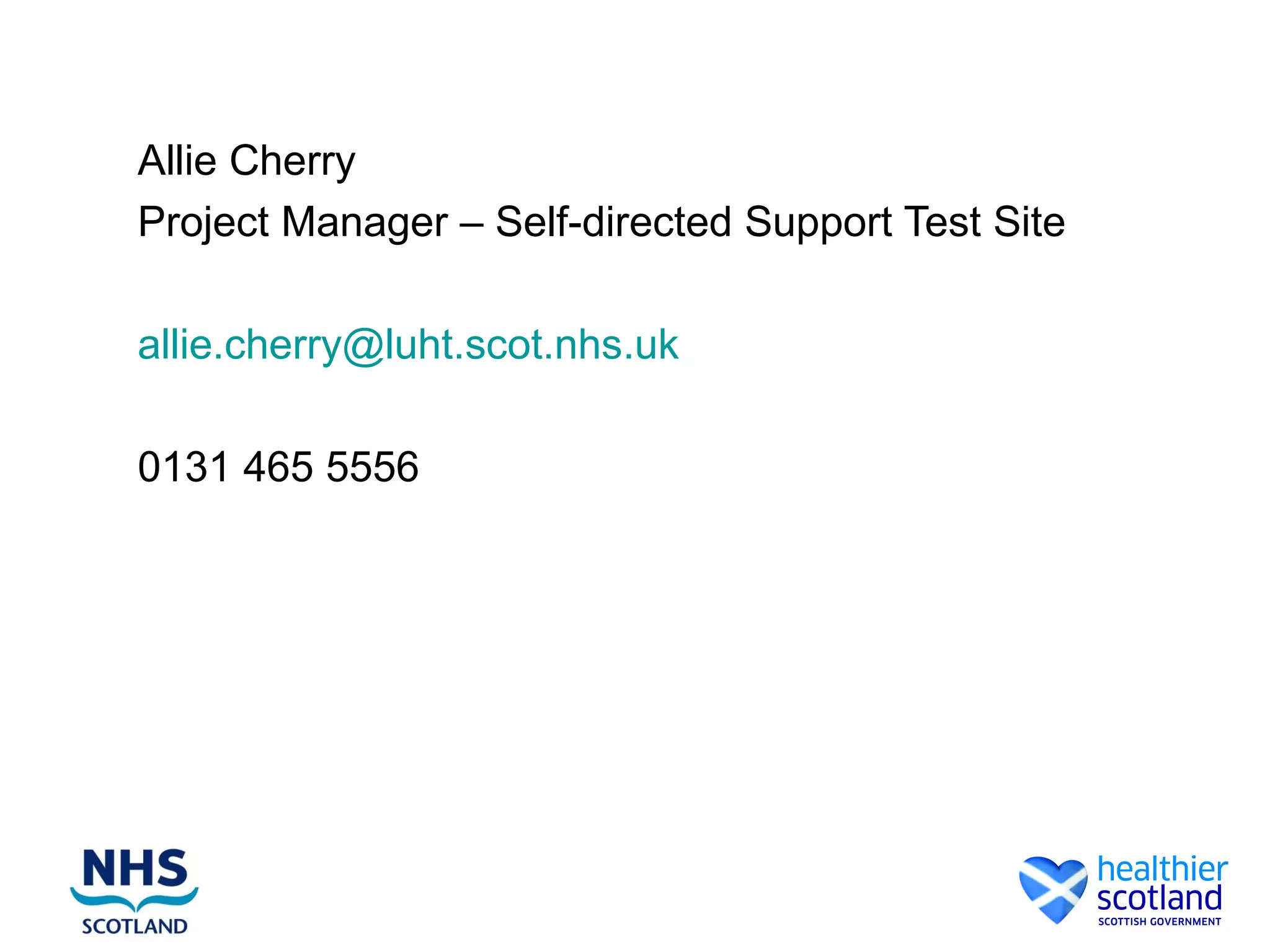 Allie Cherry
Project Manager – Self-directed Support Test Site

allie.cherry@luht.scot.nhs.uk

0131 465 5556
 