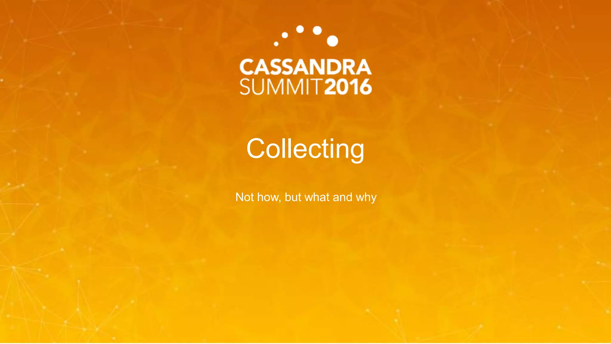 Collecting
Not how, but what and why
 