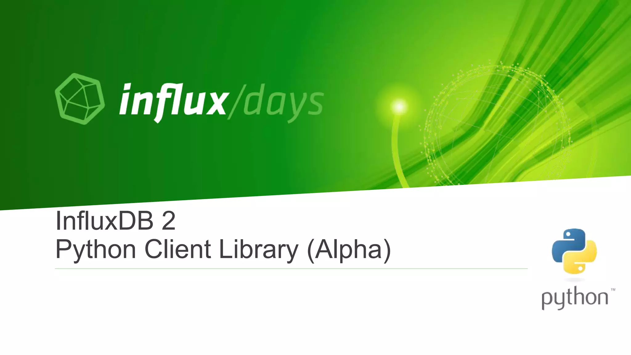 InfluxDB 2
Python Client Library (Alpha)
 