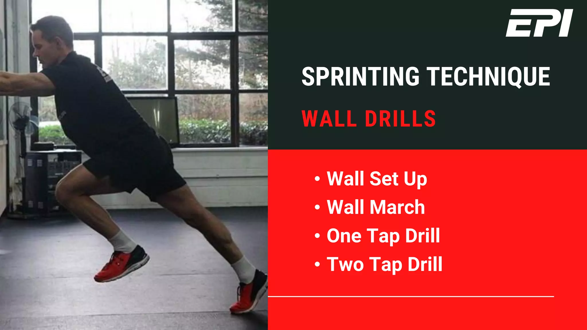 • Wall Set Up
• Wall March
• One Tap Drill
• Two Tap Drill
WALL DRILLS
SPRINTING TECHNIQUE
 