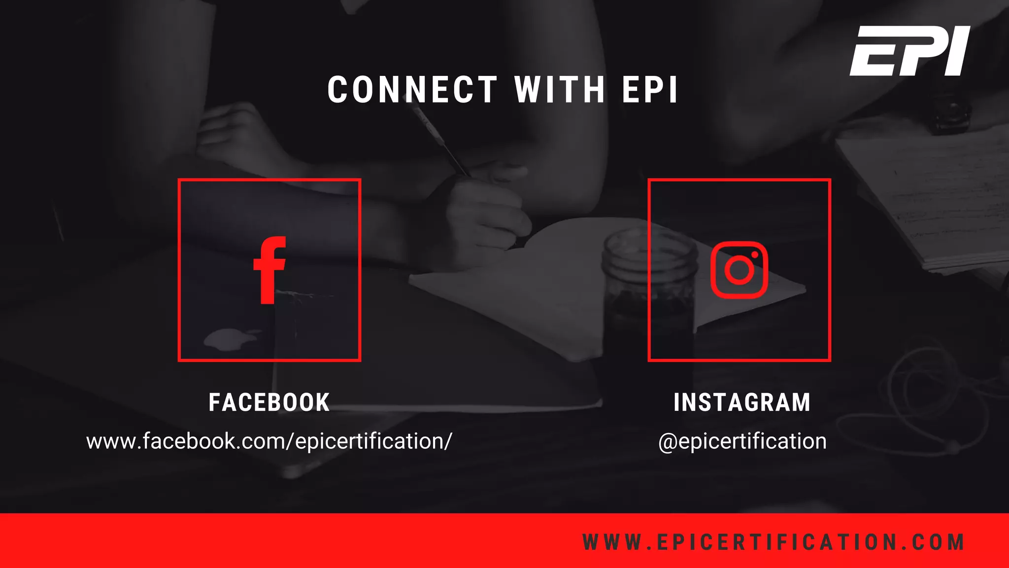 W W W . E P I C E R T I F I C A T I O N . C O M
FACEBOOK
www.facebook.com/epicertification/
INSTAGRAM
@epicertification
CONNECT WITH EPI
 