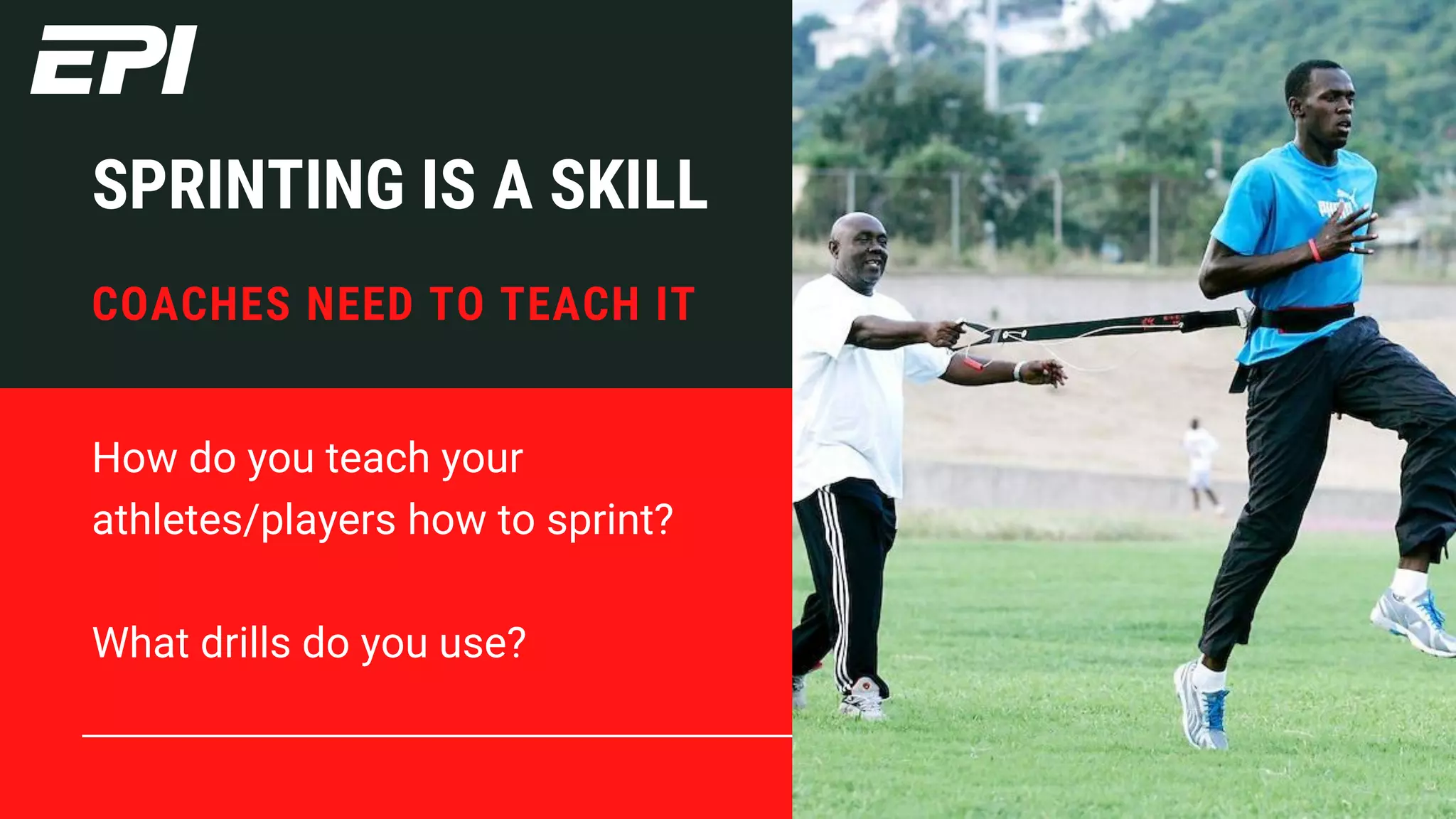 How do you teach your
athletes/players how to sprint?
What drills do you use?
COACHES NEED TO TEACH IT
SPRINTING IS A SKILL
 