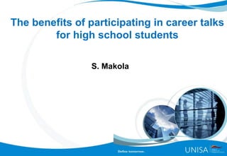 The benefits of participating in career talks
for high school students
S. Makola
 