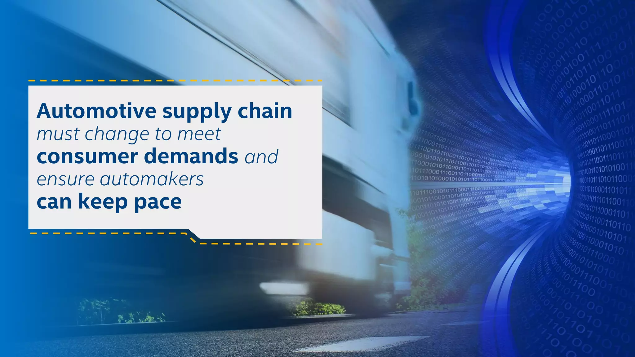 Automotive supply chain
must change to meet
consumer demands and
ensure automakers
can keep pace
 