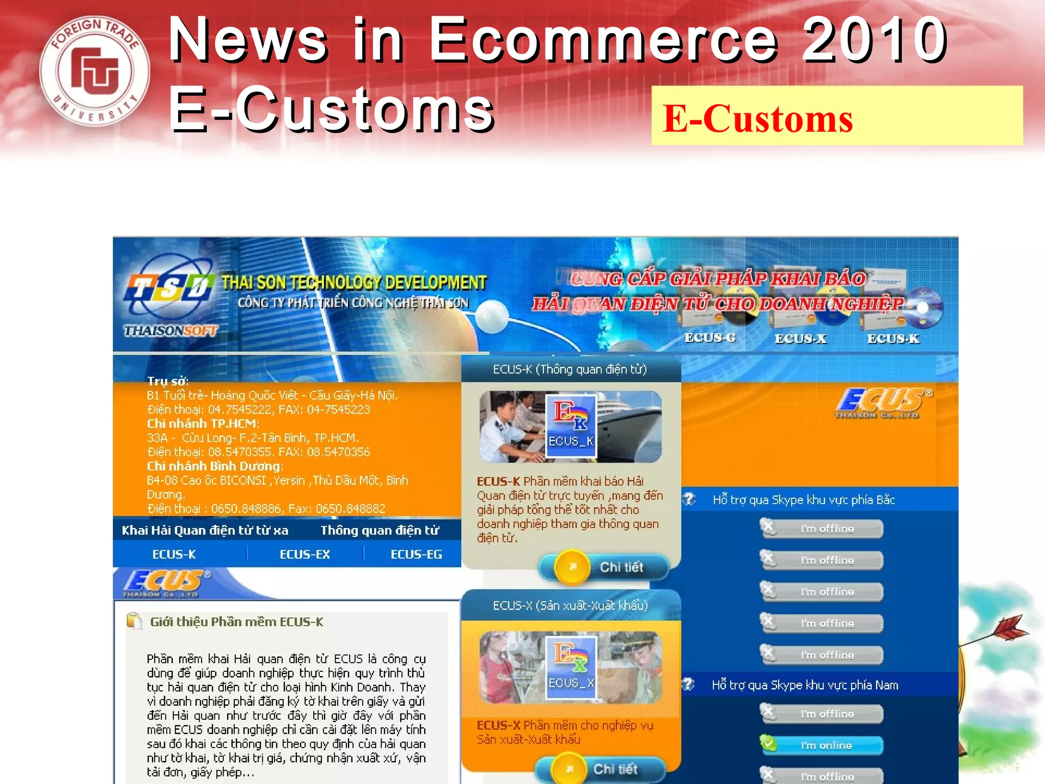 News in Ecommerce 2010News in Ecommerce 2010
E-CustomsE-Customs E-Customs
http://www.thaisonsoft.com.vn/default.asp?id=4&IDS=0
 
