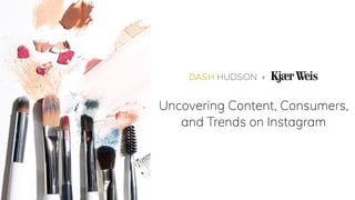 x
Uncovering Content, Consumers,
and Trends on Instagram
 