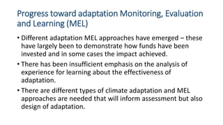 Progress toward adaptation Monitoring, Evaluation
and Learning (MEL)
• Different adaptation MEL approaches have emerged – ...