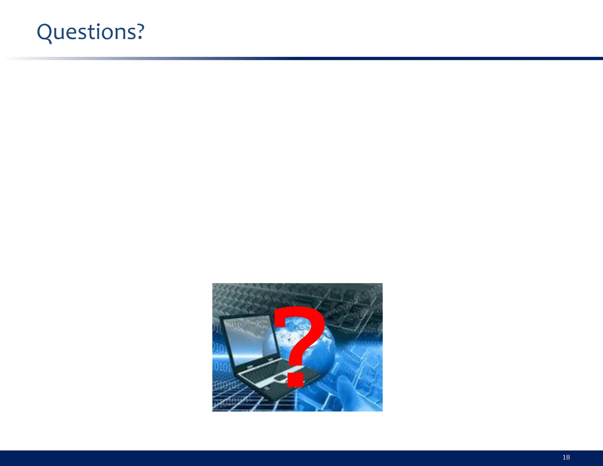 Questions?




             ?
                 18
 