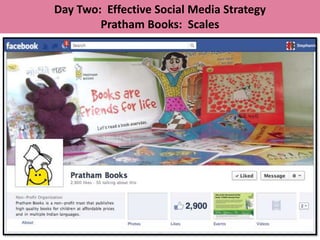Day Two: Effective Social Media Strategy
        Pratham Books: Scales
 