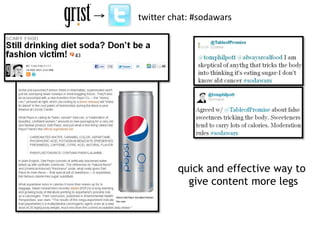 twitter chat: #sodawars




         quick and effective way to
           give content more legs
 