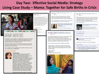 Day Two: Effective Social Media: Strategy
Living Case Study – Mama: Together for Safe Births in Crisis
 
