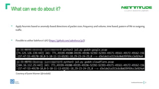 What can we do about it?
ConfidentialInformation 25
• Apply heuristicbasedoranomaly-baseddetectionsofpacketsizes,frequencyandvolume,timebased,patternoflifeto outgoing
traffic.
• Possibletoutilise Saleforce’sJA3 (https://github.com/salesforce/ja3)
CourtesyofJustinWarner(@sixdub)
 