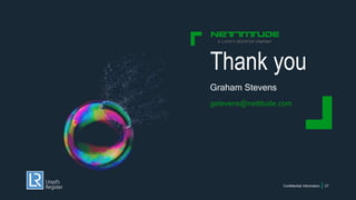 Thank you
Graham Stevens
gstevens@nettitude.com
Confidential Information 27
 