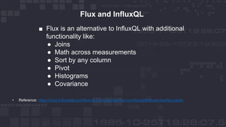 © 2018 InfluxData. All rights reserved.13
■ Flux is an alternative to InfluxQL with additional
functionality like:
● Joins...
