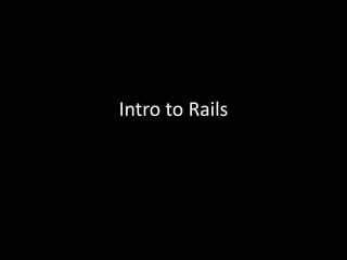 Intro to Rails
 