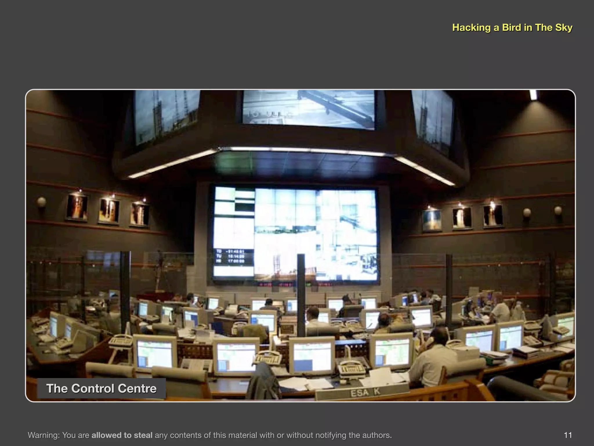 Hacking a Bird in The Sky




     The Control Centre


Warning: You are allowed to steal any contents of this material with or without notifying the authors.                          11
 