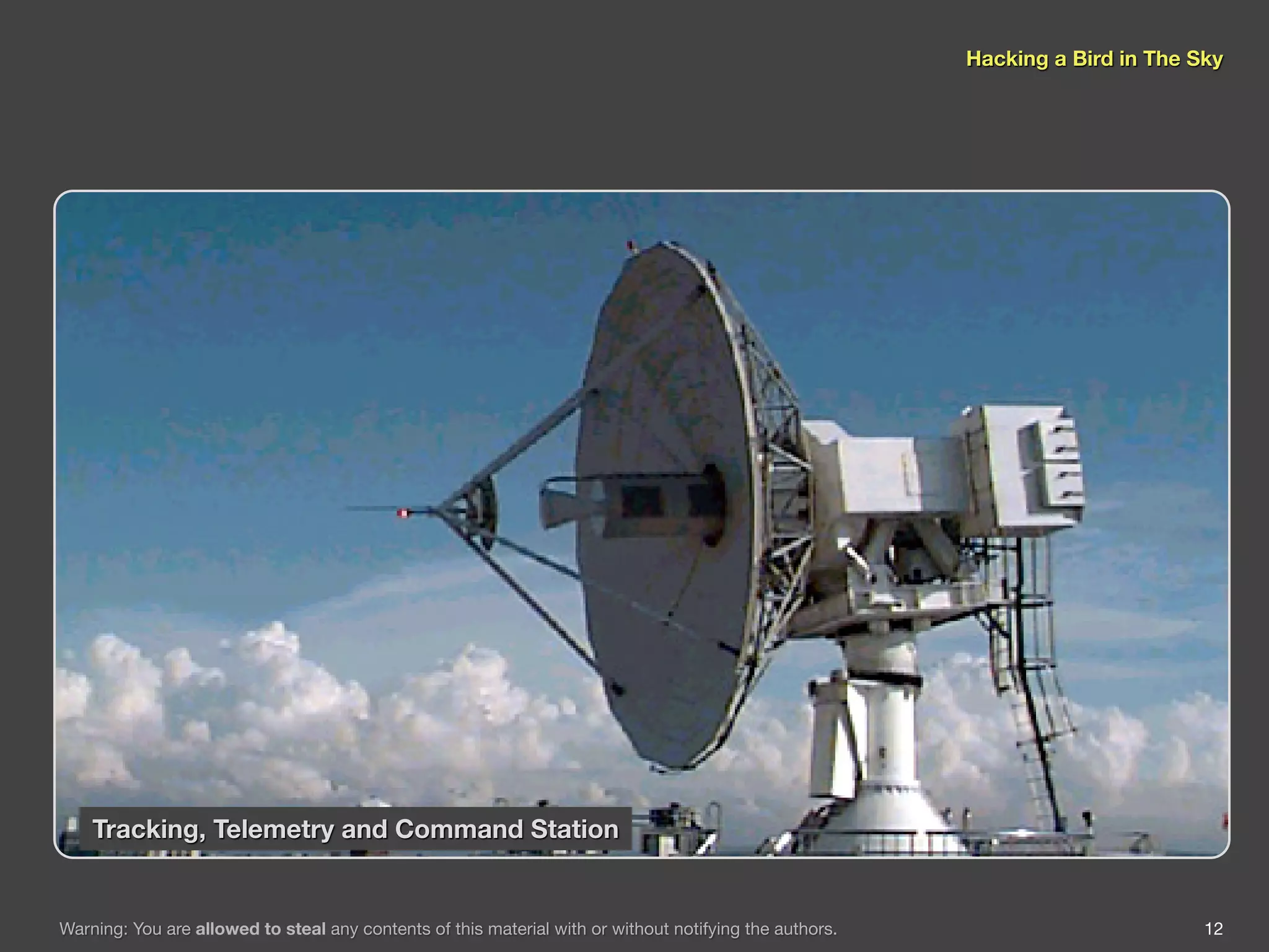 Hacking a Bird in The Sky




    Tracking, Telemetry and Command Station


Warning: You are allowed to steal any contents of this material with or without notifying the authors.                          12
 