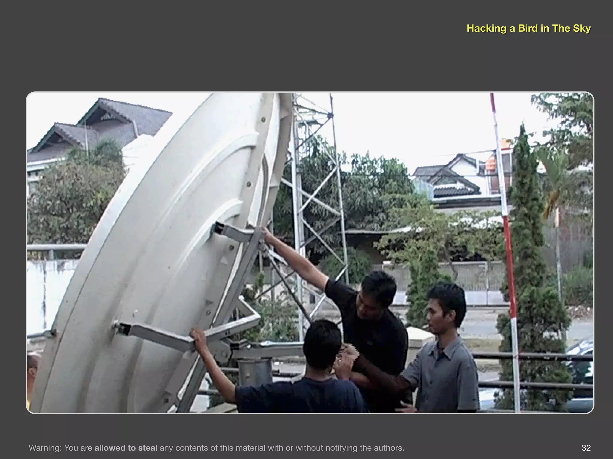 Hacking a Bird in The Sky




Warning: You are allowed to steal any contents of this material with or without notifying the authors.                          32
 