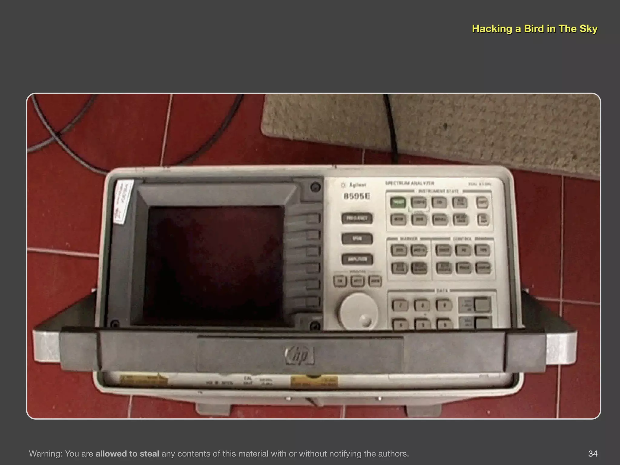 Hacking a Bird in The Sky




Warning: You are allowed to steal any contents of this material with or without notifying the authors.                          34
 