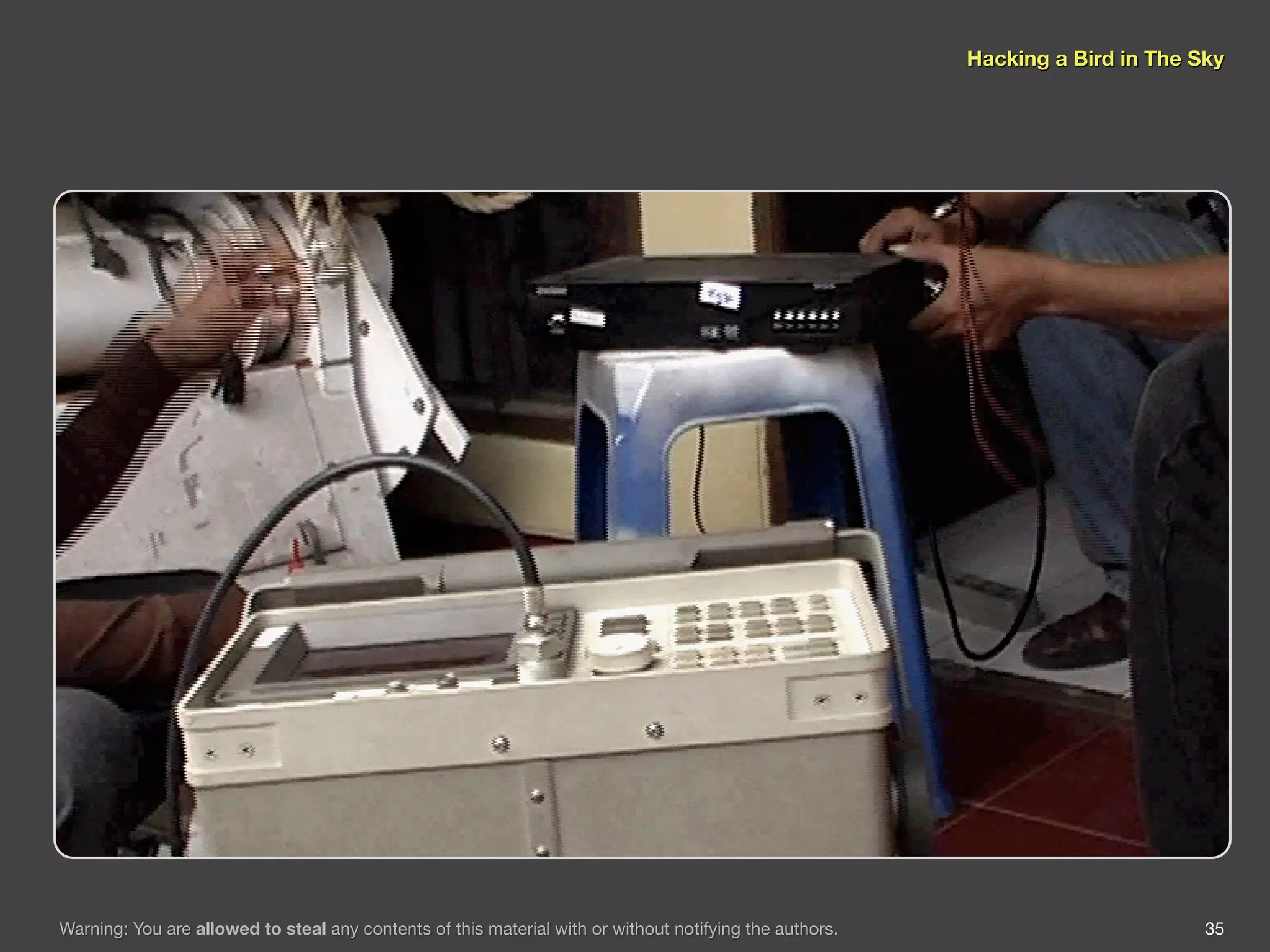 Hacking a Bird in The Sky




Warning: You are allowed to steal any contents of this material with or without notifying the authors.                          35
 