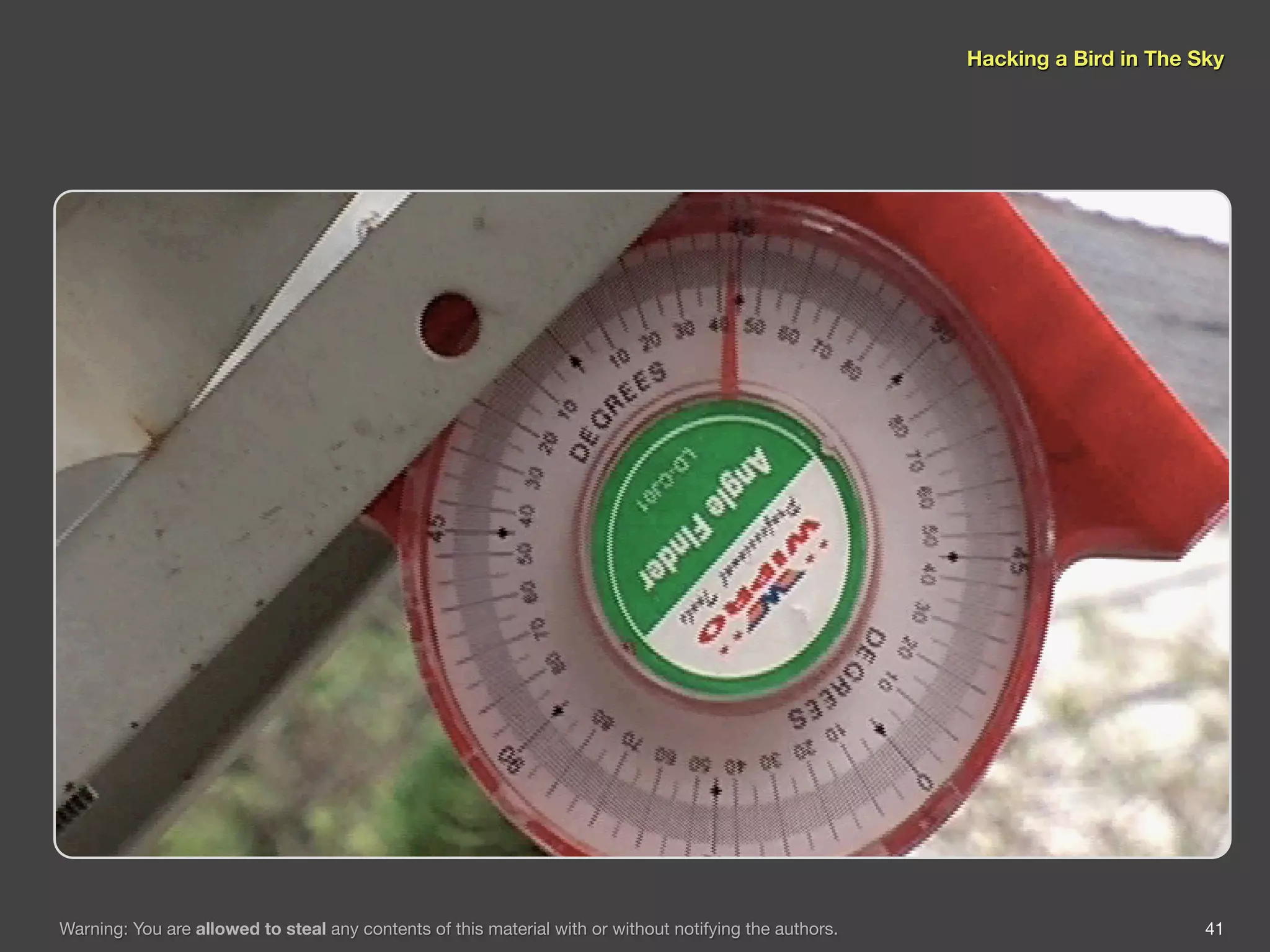 Hacking a Bird in The Sky




Warning: You are allowed to steal any contents of this material with or without notifying the authors.                          41
 