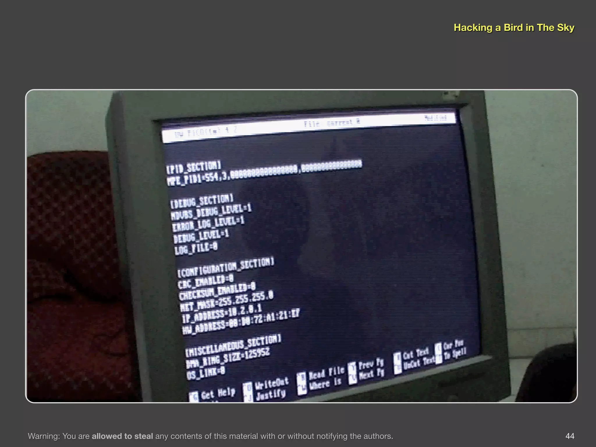 Hacking a Bird in The Sky




Warning: You are allowed to steal any contents of this material with or without notifying the authors.                          44
 