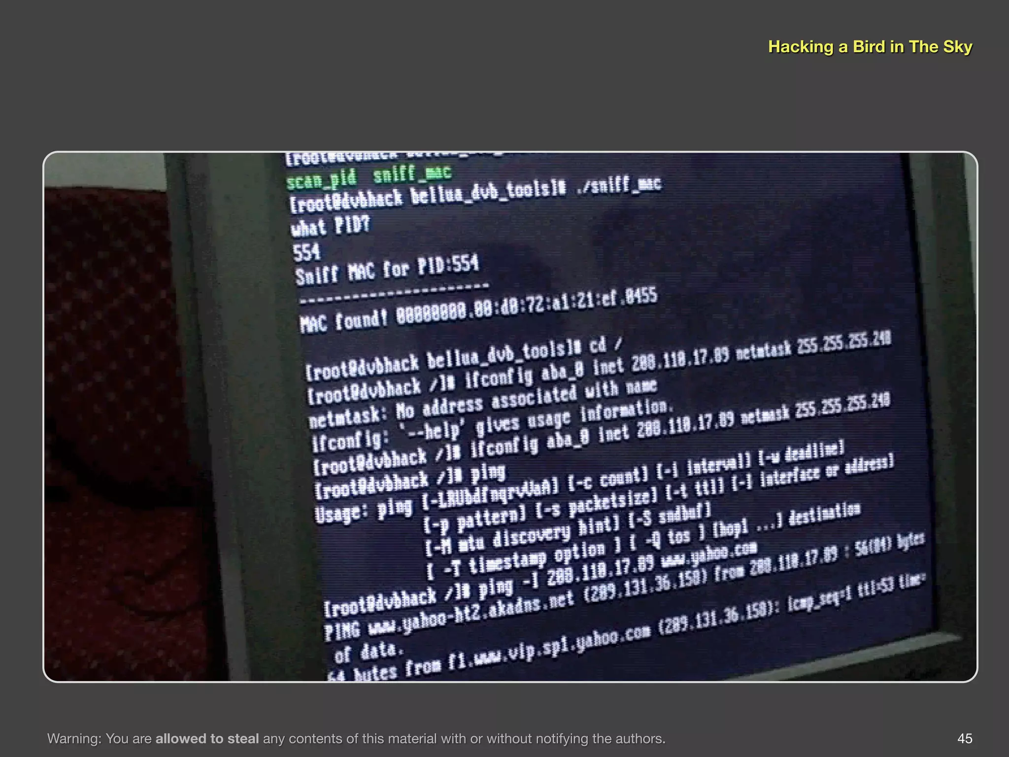 Hacking a Bird in The Sky




Warning: You are allowed to steal any contents of this material with or without notifying the authors.                          45
 