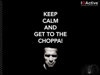 KEEP
CALM
AND
GET TO THE
CHOPPA!
 