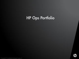 HP Ops Portfolio




© Copyright 2012 Hewlett-Packard Development Company, L.P.
 