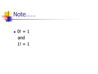 Note……
 0! = 1
and
1! = 1
 