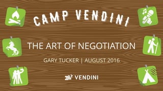 THE ART OF NEGOTIATION
GARY TUCKER | AUGUST 2016
 