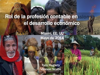1
Tony Hegarty
Vickson Ncube
Rol de la profesión contable en
el desarrollo económico
Miami, EE. UU
Mayo de 2014
 