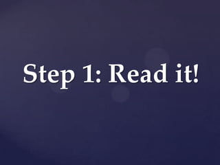 Step 1: Read it!
 