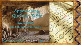 Approaching
Qur’anic Tafsir
Surat al-Kahf
The Chapter of the Cave
Amina Inloes
 