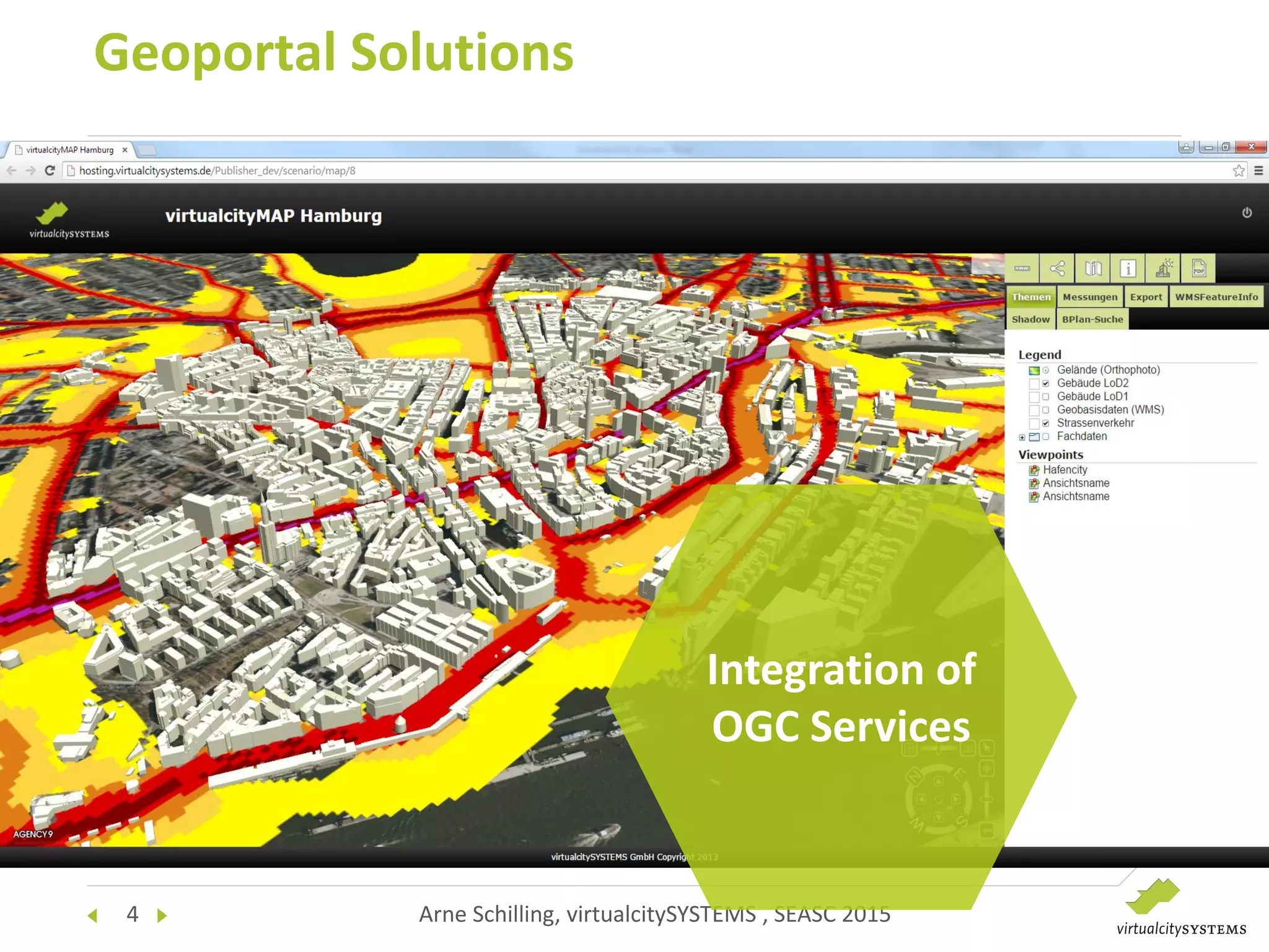 4 Arne Schilling, virtualcitySYSTEMS , SEASC 2015
Geoportal Solutions
Integration of
OGC Services
 