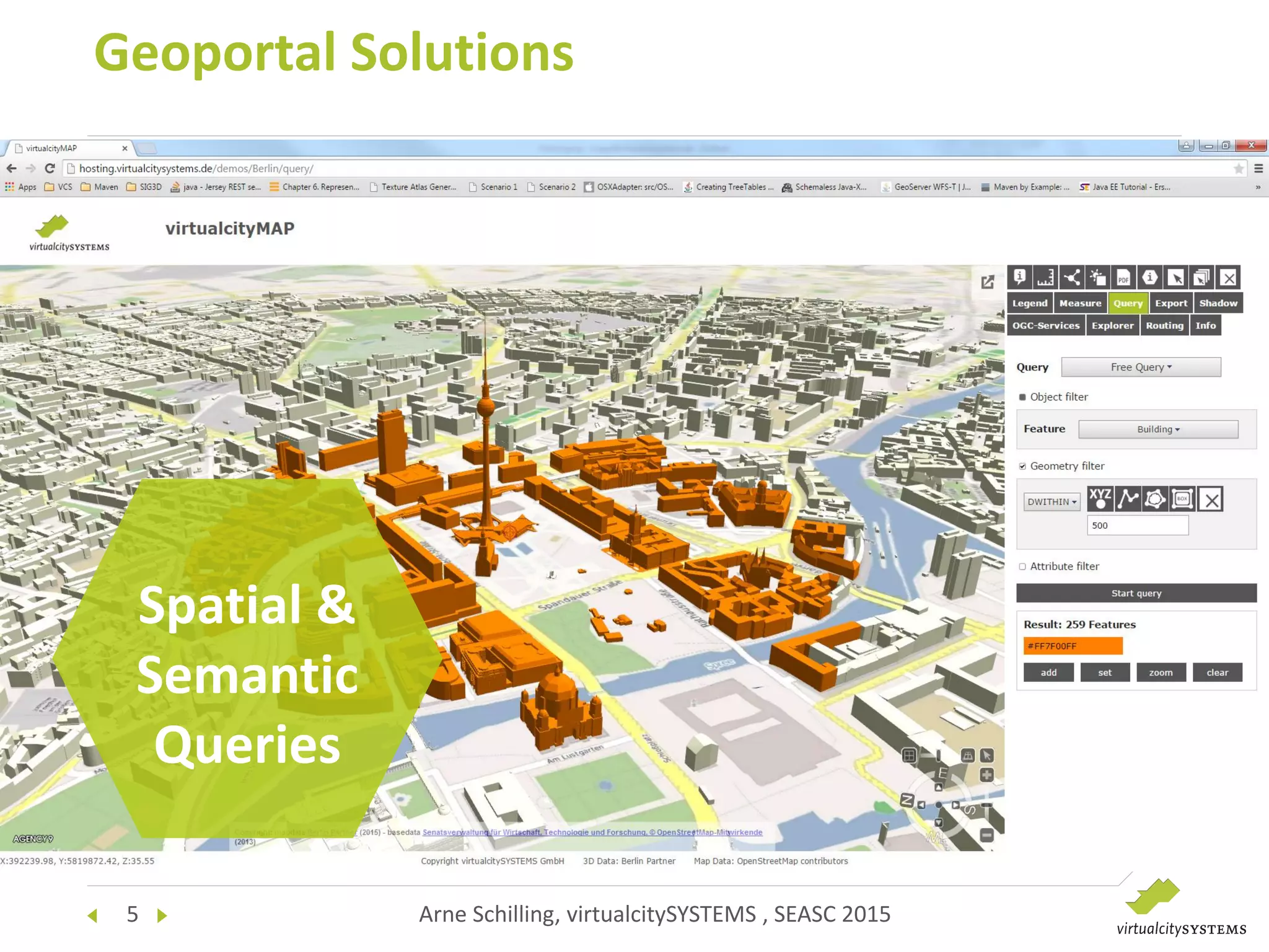 5 Arne Schilling, virtualcitySYSTEMS , SEASC 2015
Geoportal Solutions
Spatial &
Semantic
Queries
 
