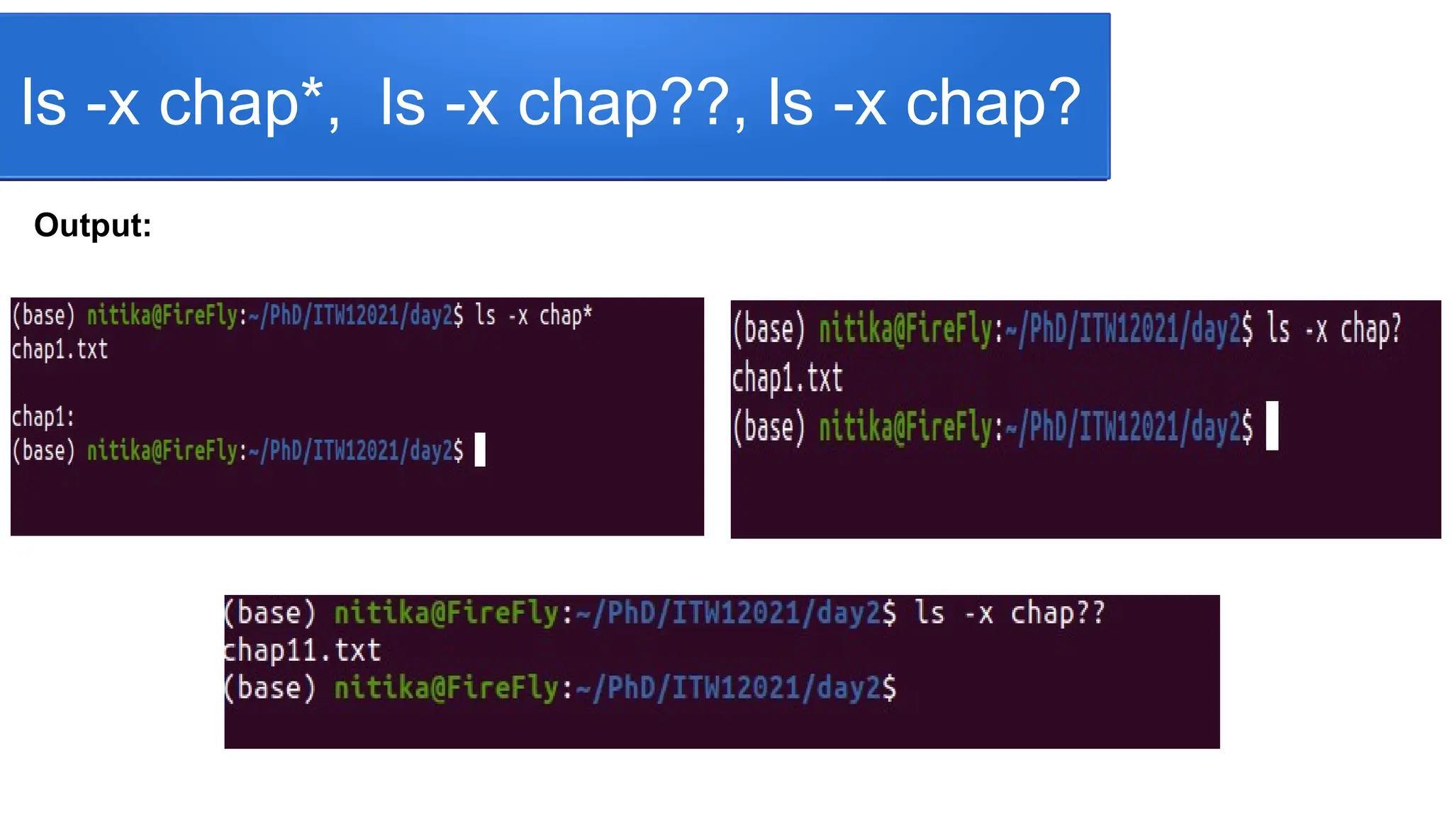 ls -x chap*, ls -x chap??, ls -x chap? Output: 
