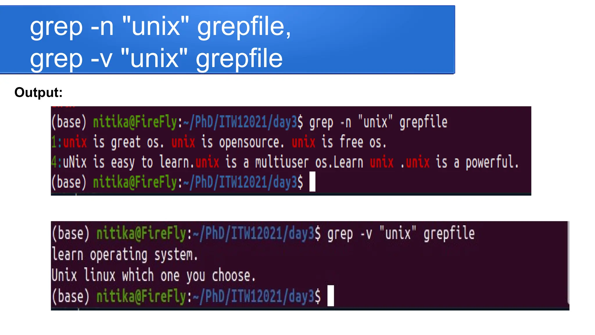 grep -n "unix" grepfile, grep -v "unix" grepfile Output: 