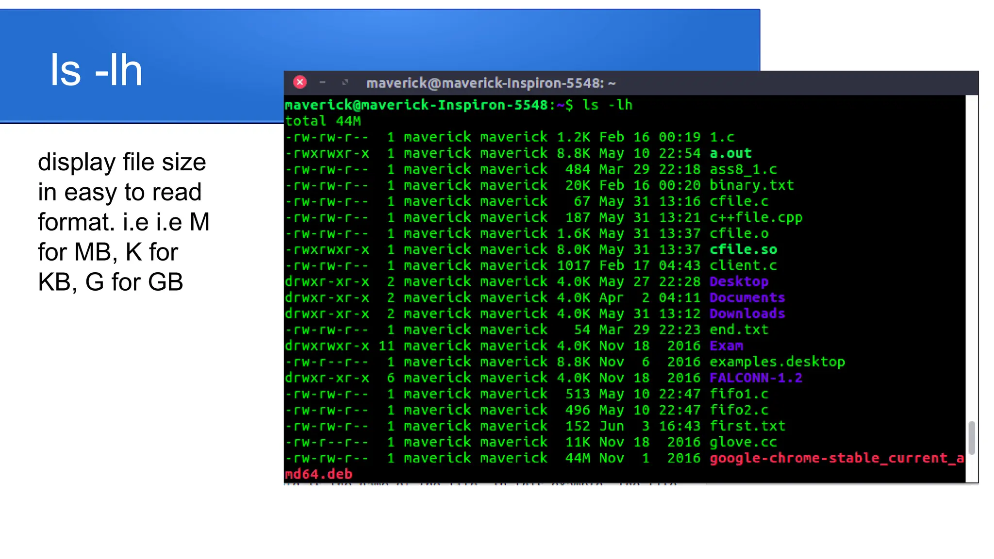 ls -lh display file size in easy to read format. i.e i.e M for MB, K for KB, G for GB 