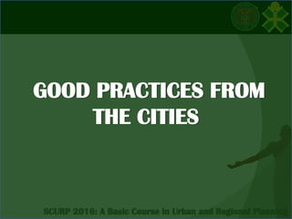 GOOD PRACTICES FROM
THE CITIES
 