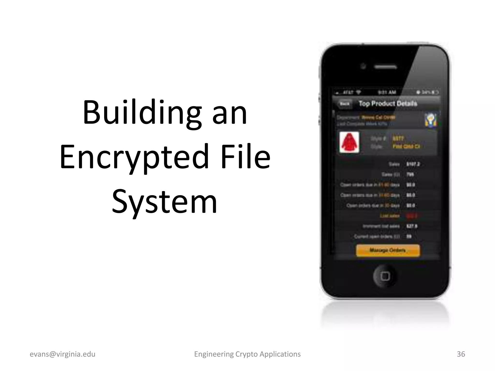 Building an
Encrypted File
System

evans@virginia.edu

Engineering Crypto Applications

36

 