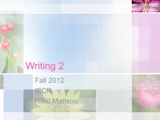 Writing 2
  Fall 2012
  IECP
  Nikki Mattson
 