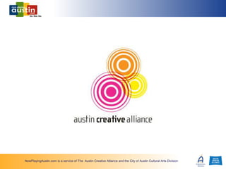 NowPlayingAustin.com is a service of The Austin Creative Alliance and the City of Austin Cultural Arts Division
 